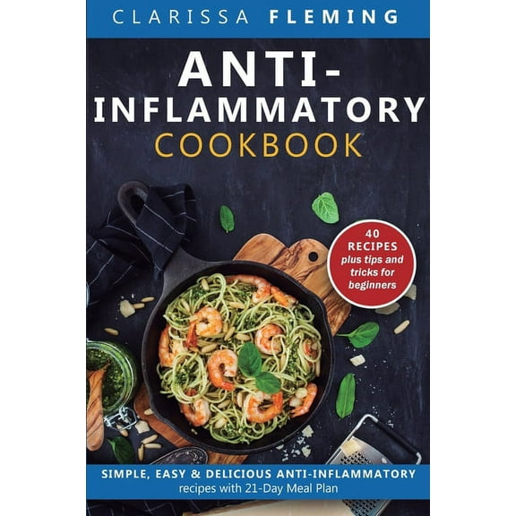 Anti-Inflammatory Cookbook: Simple, Easy & Delicious Anti-Inflammatory Recipes with 21-Day Meal Plan (40 Recipes plu, (Paperback)