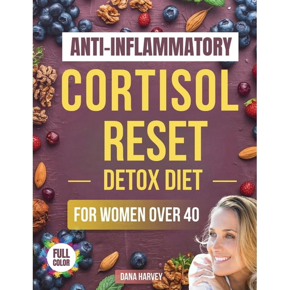 Anti-Inflammatory Cortisol Reset Detox Diet for Women Over 40: The Practical Guide with Quick & Easy Recipes to Slee, (Paperback)