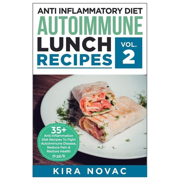 Anti Inflammatory Diet: Autoimmune Lunch Recipes: 35+ Anti Inflammation Diet Recipes To Fight Autoimmune Disease, Reduce Pain & Restore Health (Paperback)