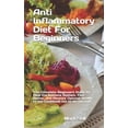 thumbnail image 1 of Anti Inflammatory Diet For Beginners: The Complete Beginners Guide to Heal the Immune System, Feel Better, and Restore O, (Paperback), 1 of 1