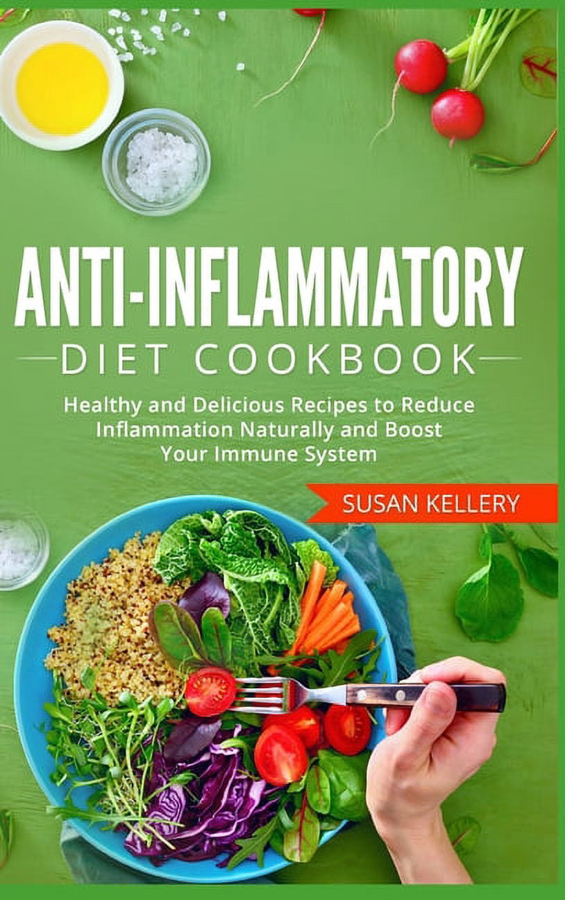 Anti-Inflammatory Diet Cookbook: Healthy and Delicious Recipes to Reduce Inflammation Naturally and Boost Your Immune System (Hardcover)