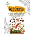 thumbnail image 1 of Anti-Inflammatory Diet Cookbooks: Anti-Inflammatory Main Courses: 115 Lunch and Dinner Main Course Recipes to Heal Your Immune System and Fight Inflammation, Heart Disease, Arthritis, Psoriasis, Diabe, 1 of 1