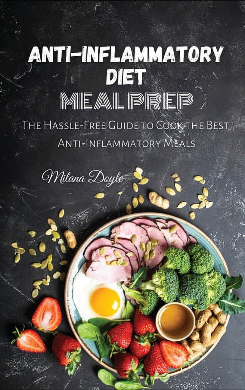 Anti Cook Anti-Inflammatory Diet Meal Prep: The Hassle-Free Guide to Cook the ...
