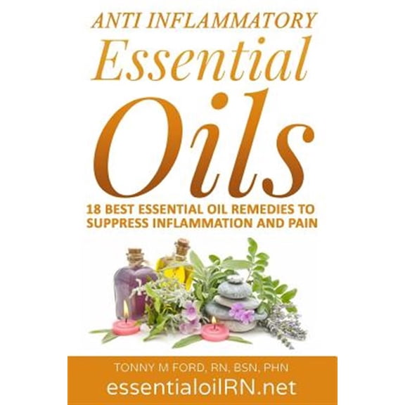 Anti Inflammatory Essential Oils: 18 Best Essential Oils For Inflammation (Paperback)