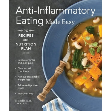 Pre-Owned Anti-Inflammatory Eating Made Easy: 75 Recipes with Meal Plans for Beginners (Improve Digestion, Boost Immunity, Relieve Pain) (Paperback) 1570619336 9781570619335