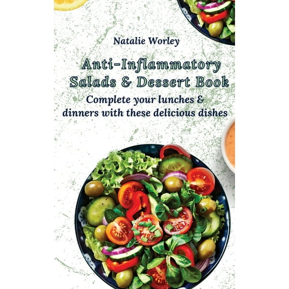 Anti-Inflammatory Salads and Dessert Book: Complete your lunches and dinners with these delicious dishes, (Hardcover)