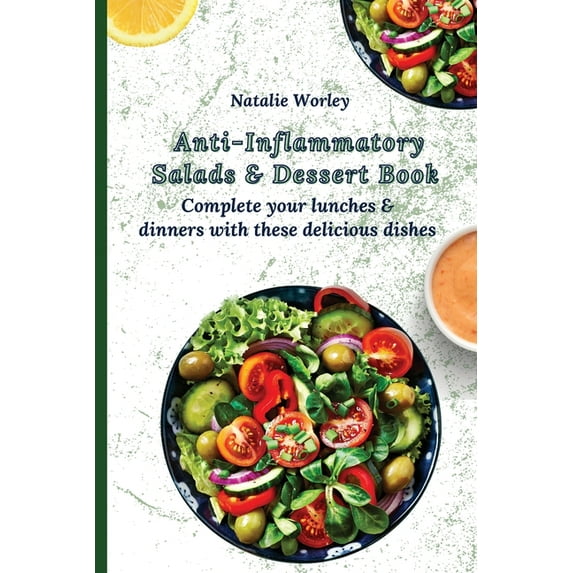 Anti-Inflammatory Salads and Dessert Book: Complete your lunches and dinners with these delicious dishes, (Paperback)