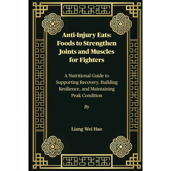Anti-Injury Eats: Foods to Strengthen Joints and Muscles for Fighters: A Nutritional Guide to Supporting Recovery, Build, (Paperback)