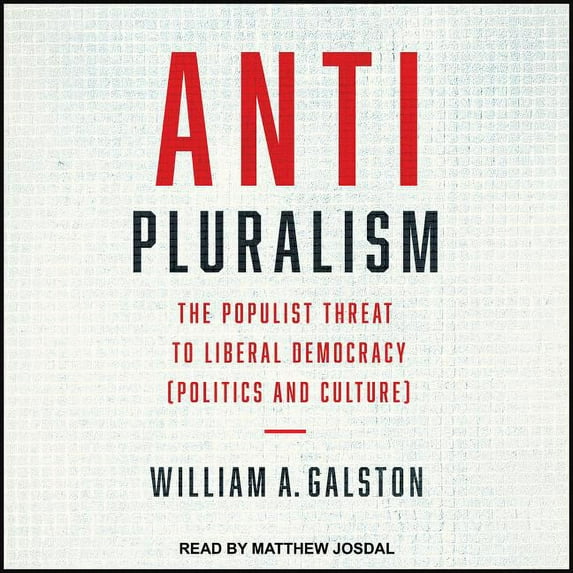 Anti-Pluralism: The Populist Threat to Liberal Democracy (Politics and Culture) (Audiobook)