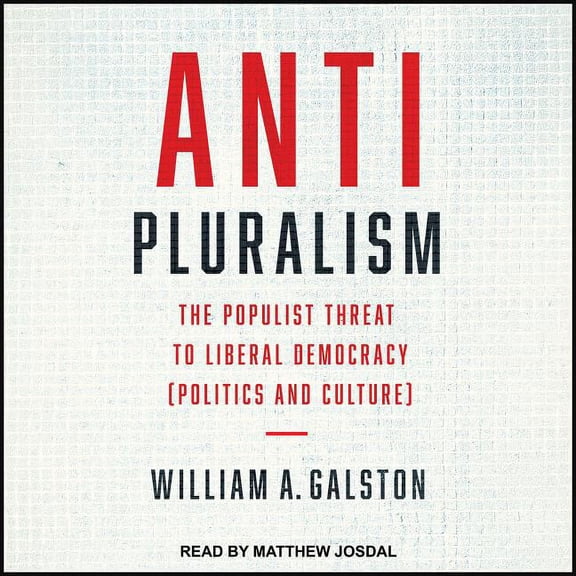 Anti-Pluralism: The Populist Threat to Liberal Democracy (Politics and Culture) (Audiobook)