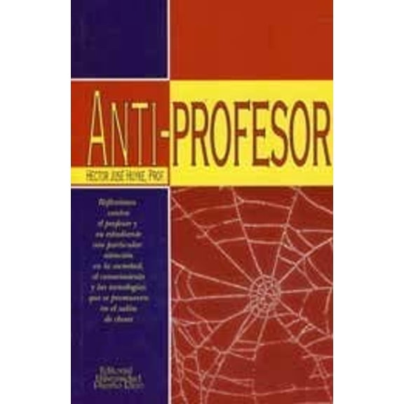 Pre-Owned Anti-Profesor : Reflexiones Contra el Profesor y Su Estudiante, con Particular Atencion en la Sociedad, el Conocimiento y Las Tecnologias Que Se Promueven en el Salon de (Hardcover) 97808...
