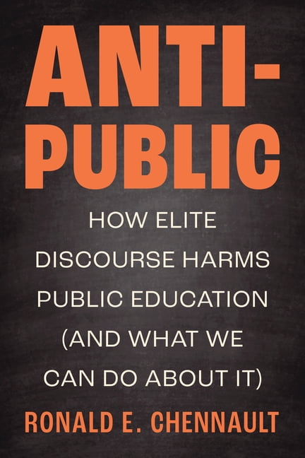Anti-Public: How Elite Discourse Harms Public Education (and What We Can Do about It), (Paperback)