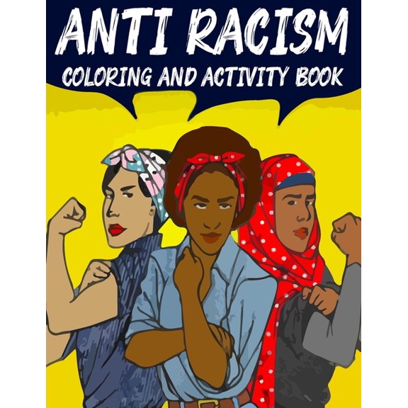 Anti Racism Coloring and Activity Book: Kids Coloring And Activity Book For Kids - Amazing Activity Book For Children, About Diversity That Encourages Tolerance And Discourages Racism. (Paperback)