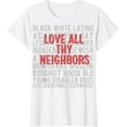 thumbnail image 1 of Anti Racism End Racism : Love all thy Neighbors T-Shirt, 1 of 2
