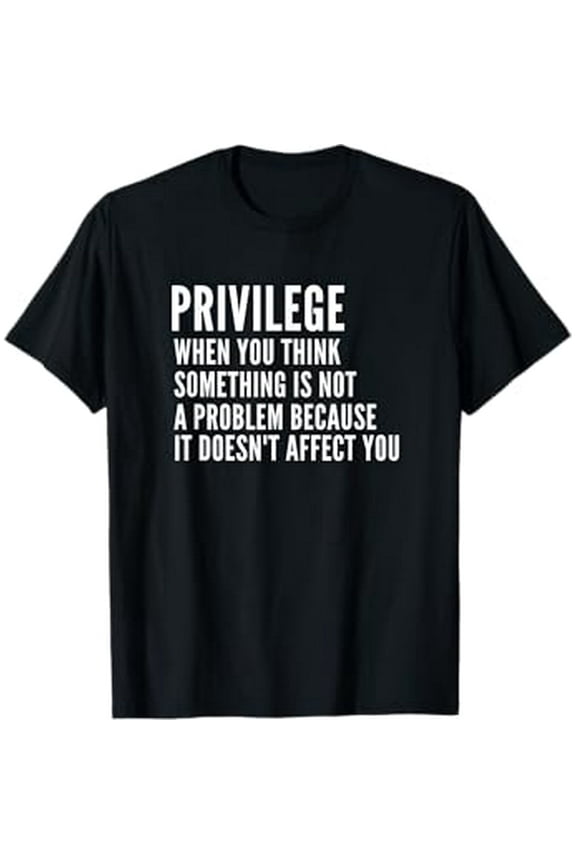 Anti Racism - Social Justice Equal Rights Equality Privilege T-Shirt