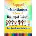 thumbnail image 1 of Anti Racist Children's Books: I Support Anti-Racism To Create A Beautiful World: Kids Coloring Activity Book (Paperback), 1 of 1
