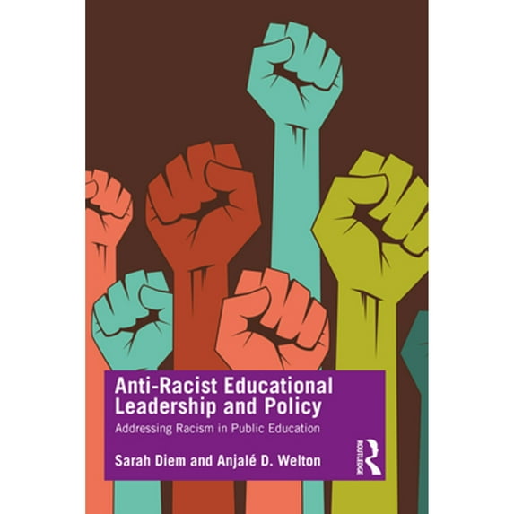 Pre-Owned Anti-Racist Educational Leadership and Policy: Addressing Racism in Public Education (Paperback) 113859699X 9781138596993