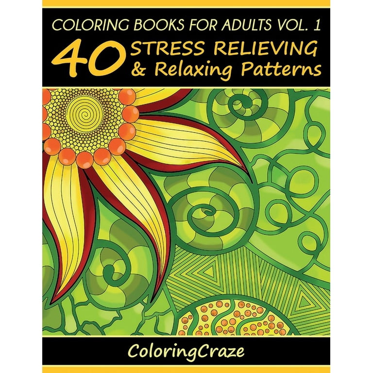 Coloring Books For Adults Volume 1: 40 Stress Relieving And Relaxing Patterns [Book]