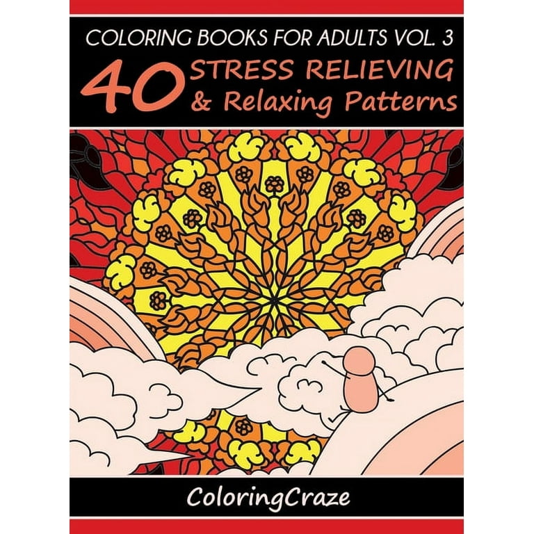Coloring Books For Adults Volume 3: 40 Stress Relieving And Relaxing Patterns [Book]