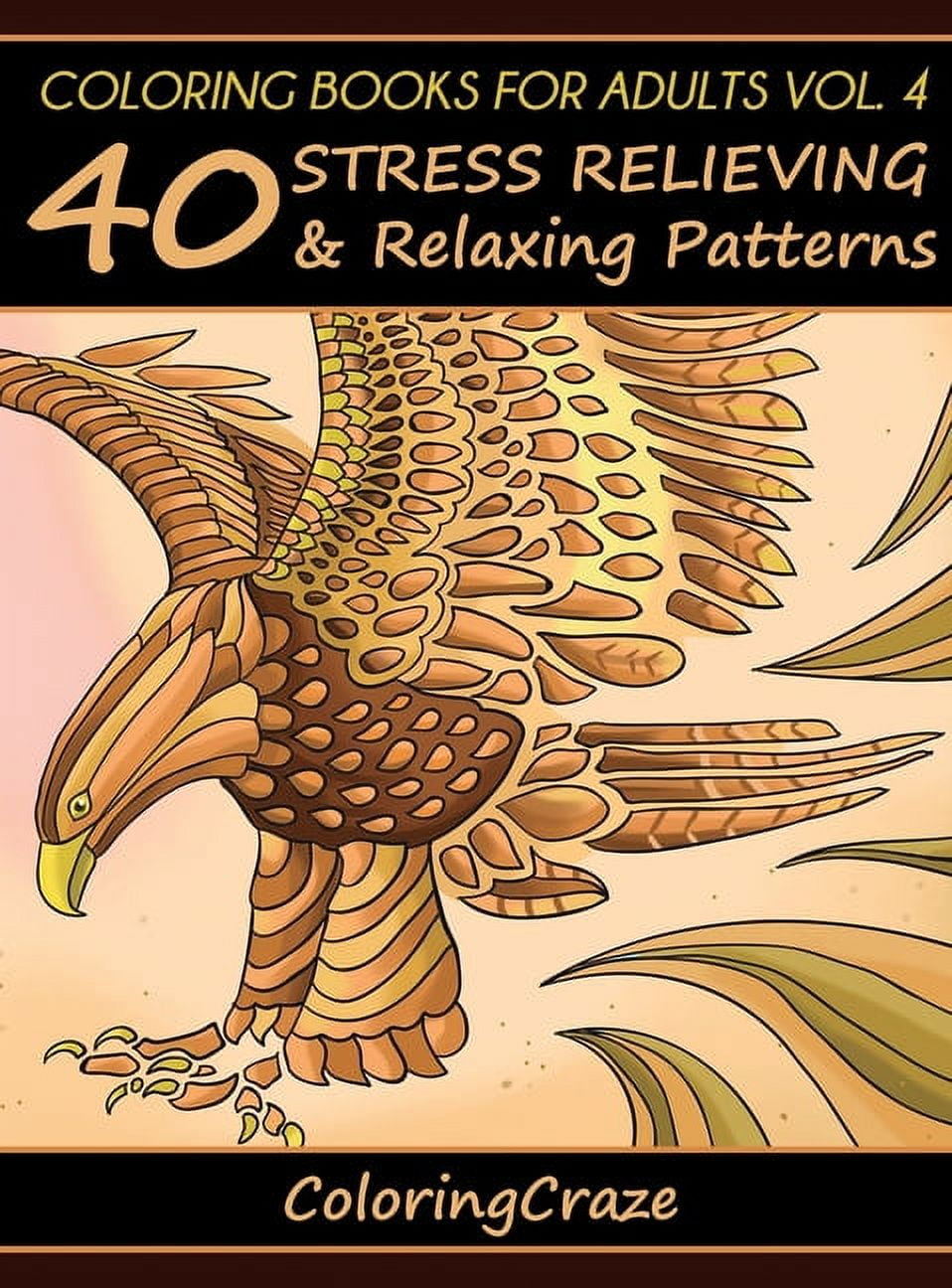 Anti-Stress Art Therapy Coloring Books For Adults Volume 4: 40 Stress Relieving And Relaxing Patterns, Book 4, (Hardcover)