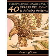Anti-Stress Art Therapy Coloring Books For Adults Volume 4 40 Stress Relieving And Relaxing Patterns, Book 4, Hardcover