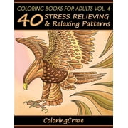 Anti-Stress Art Therapy Coloring Books For Adults Volume 4 40 Stress Relieving And Relaxing Patterns, Book 4, Paperback
