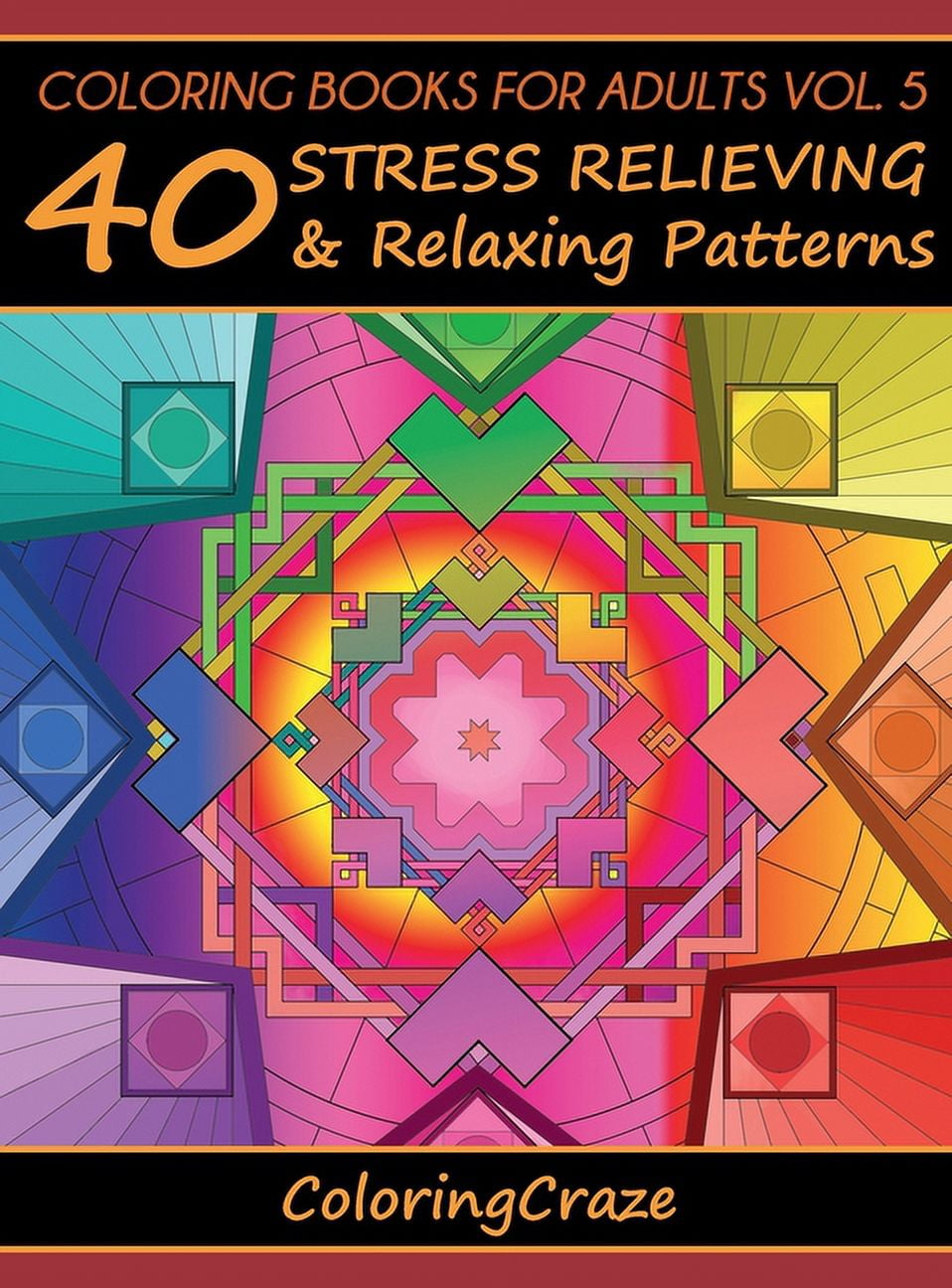 Anti-Stress Art Therapy Coloring Books For Adults Volume 5: 40 Stress Relieving And Relaxing Patterns, Book 5, (Hardcover)