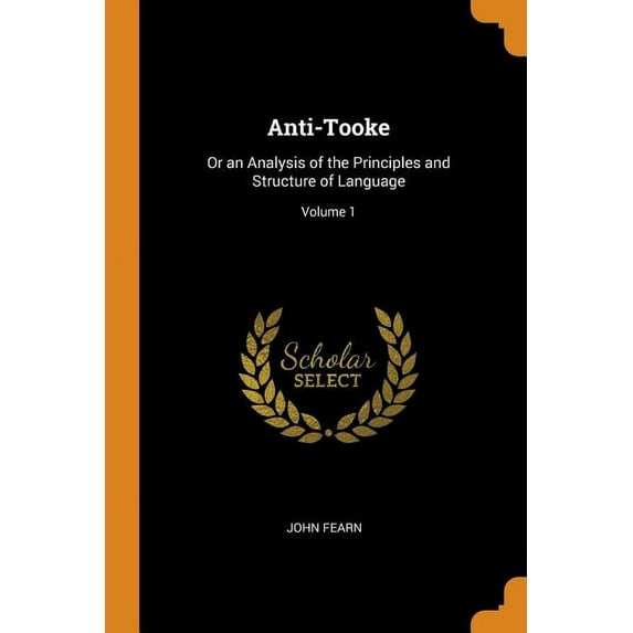 Anti-Tooke : Or an Analysis of the Principles and Structure of Language; Volume 1 (Paperback)