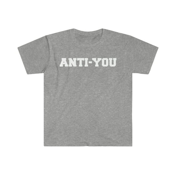 Anti-You Unisex T-shirt S-3XL Anti-social Sarcasm Sarcastic Petty