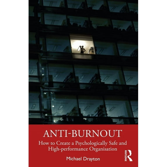 Anti-burnout: How to Create a Psychologically Safe and High-performance Organisation, (Hardcover)