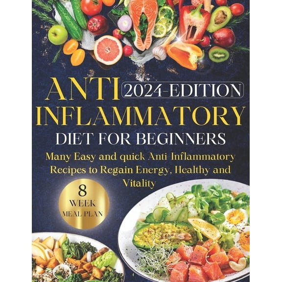Anti-inflammatory Diet for Beginners: Ultimate Guide to Wellness Nutrition: Many Easy and Quick Anti-Inflammatory Recipe, (Paperback)