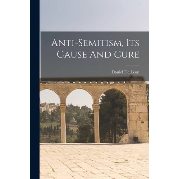 Anti-semitism, Its Cause And Cure, (Paperback)