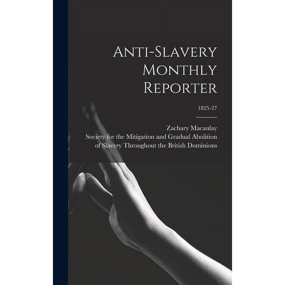Anti-slavery Monthly Reporter; 1825-27 (Hardcover)