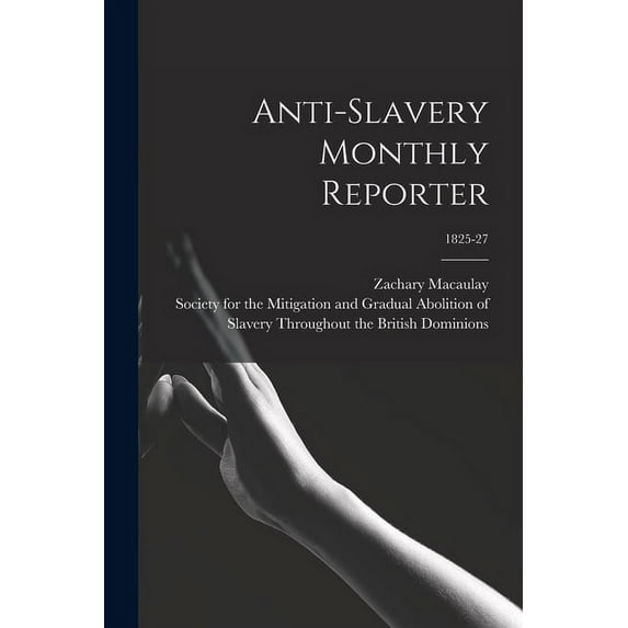 Anti-slavery Monthly Reporter; 1825-27 (Paperback)