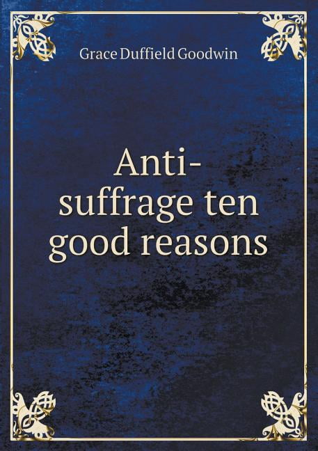 Anti-suffrage ten good reasons (Paperback)