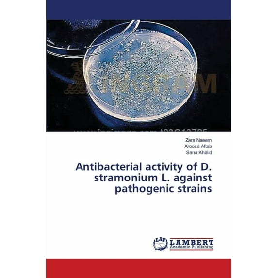 Antibacterial activity of D. stramonium L. against pathogenic strains (Paperback)