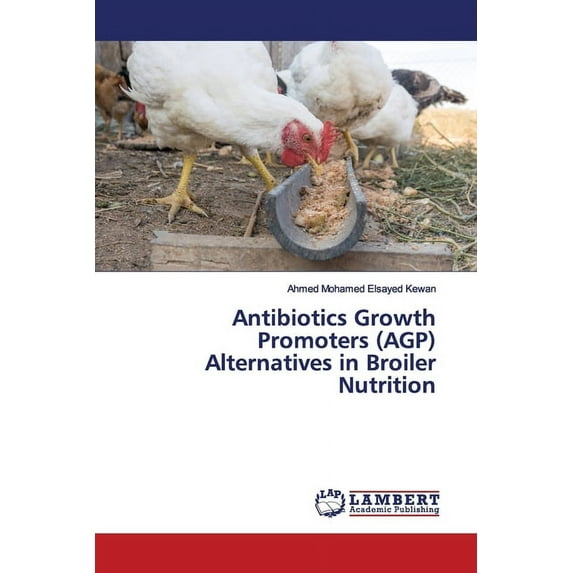 Antibiotics Growth Promoters (AGP) Alternatives in Broiler Nutrition (Paperback)