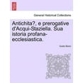 thumbnail image 1 of Antichita, E Prerogative D'Acqui-Staziella. Sua Istoria Profana-Ecclesiastica. Paperback, 1 of 1