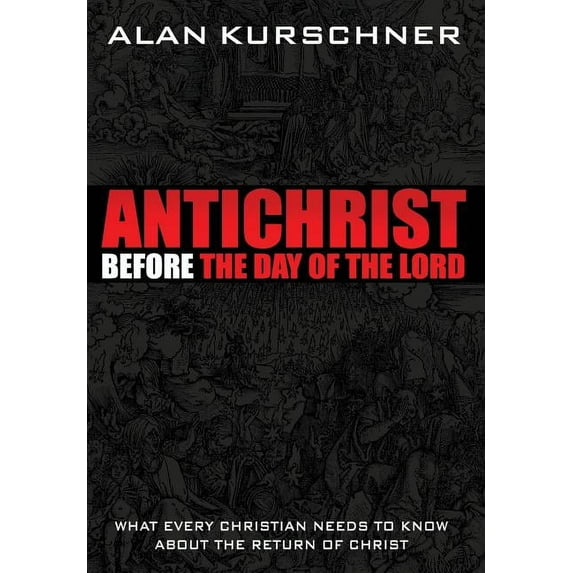 Antichrist Before the Day of the Lord: What Every Christian Needs to Know about the Return of Christ, (Hardcover)