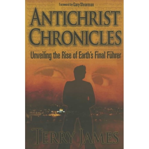 Antichrist Chronicles: Unveiling the Rise of Earth's Final Fhrer (Paperback)