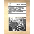 thumbnail image 1 of Anticipation, or the Voyage of an American to England, in the Year 1899, in a Series of Letters, Humorously Describing the Supposed Situation of This Kingdom at That Period., 1 of 1