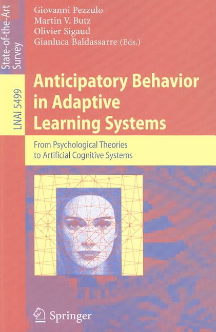 Anticipatory Behavior in Adaptive Learning Systems: From Psychological Theories to Artificial Cognitive Systems (Paperback)