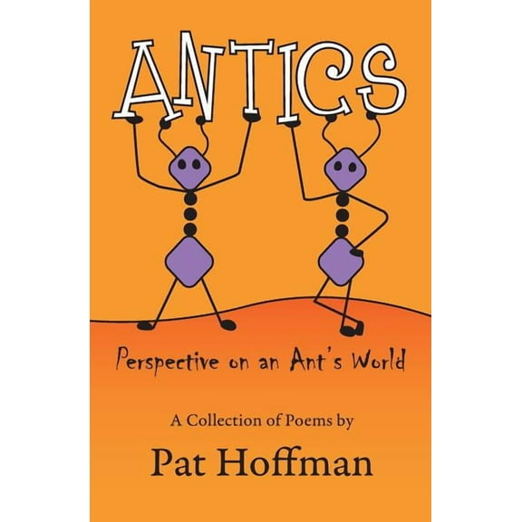 Antics: Perspective on an Ant's world (Paperback) by Pat Hoffman