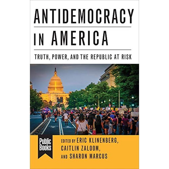 Pre-Owned Antidemocracy in America : Truth, Power, and the Republic at Risk (Paperback) 9780231190114