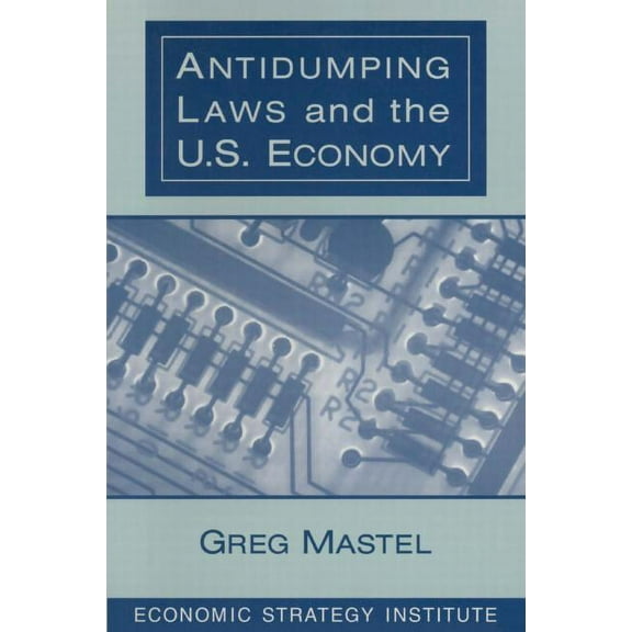 Antidumping Laws and the U.S. Economy, (Paperback)