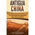 thumbnail image 1 of Antigua China: Una guÃ­a fascinante sobre la historia antigua de China y la civilizaciÃ³n china desde la dinastÃ­a Shang ha, (Hardcover), 1 of 1
