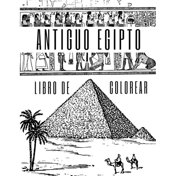 Antiguo Egipto Libro de Colorear: Para Adultos, Adolescentes, Nios Y Nias: 27 Ilustraciones De Faraones, Pirmides, Cl, (Paperback)