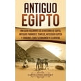 thumbnail image 1 of Antiguo Egipto: Una guÃ­a fascinante de la historia de Egipto, antiguas pirÃ¡mides, templos, mitologÃ­a egipcia y faraones , (Hardcover), 1 of 1