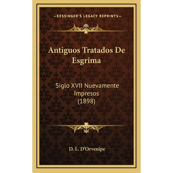Antiguos Tratados De Esgrima: Siglo XVII Nuevamente Impresos (1898) (Hardcover)