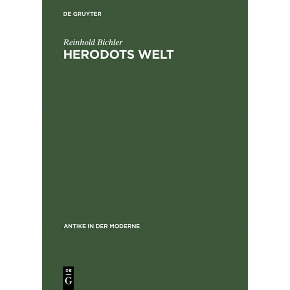Antike in Der Moderne Herodots Welt: Der Aufbau Der Historie Am Bild Der Fremden Länder Und Völker, Ihrer Zivilisation Und Ihrer Geschichte, (Hardcover)